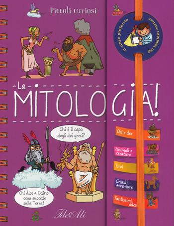 La mitologia! Piccoli curiosi. Ediz. a spirale - Anne Royer - Libro IdeeAli 2018, Libri gioco | Libraccio.it