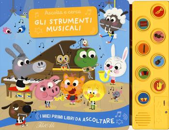 Gli strumenti musicali. Ascolta e cerca. I miei primi libri da ascoltare. Ediz. a colori - Charlotte Ameling - Libro IdeeAli 2018 | Libraccio.it