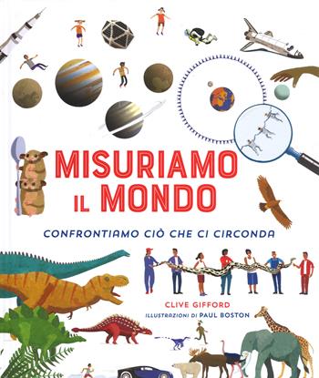 Misuriamo il mondo. Confrontiamo ciò che ci circonda. Ediz. a colori - Clive Giffon - Libro IdeeAli 2018, Libri illustrati | Libraccio.it
