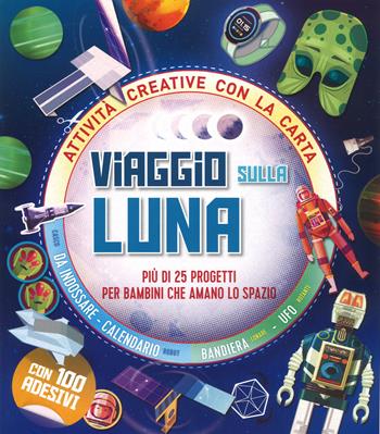 Viaggio sulla Luna. Più di 25 progetti per bambini che amano lo spazio. Attività creative con la carta - Susie Brooks - Libro IdeeAli 2018, Libri gioco | Libraccio.it