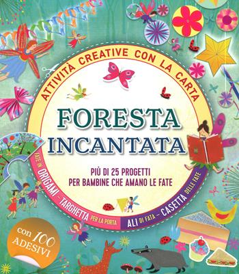 Foresta incantata. Più di 25 progetti per bambini che amano le fate. Attività creative con la carta - Gemma Barder - Libro IdeeAli 2018, Libri gioco | Libraccio.it