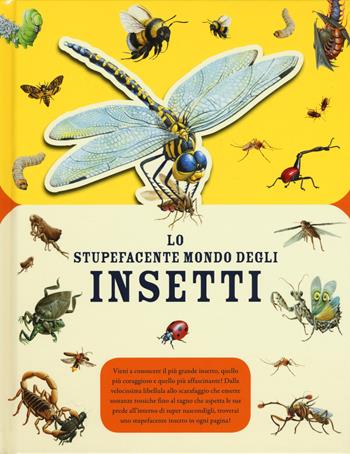 Lo stupefacente mondo degli insetti. Ediz. a colori  - Libro IdeeAli 2019, Libri illustrati | Libraccio.it