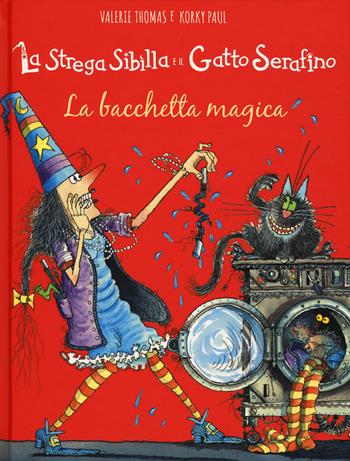 La bacchetta magica. La strega Sibilla e il gatto Serafino. Ediz. a colori - Valerie Thomas, Korky Paul - Libro IdeeAli 2019, Libri illustrati | Libraccio.it