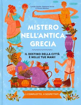 Mistero nell'antica Grecia. Il destino della città è nelle tue mani! 1 complotto, 4 sospettati - Camille Gautier, Stéphanie Vernet, Vincent Berthou - Libro IdeeAli 2019, Libri illustrati | Libraccio.it
