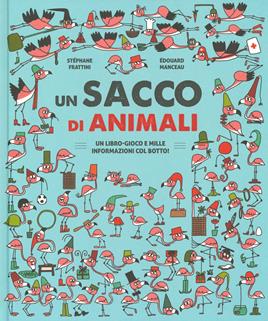 Un sacco di animali. Un libro-gioco e mille informazioni col botto! Ediz. a colori - Stéphane Frattini, Édouard Manceau - Libro IdeeAli 2019, Libri illustrati | Libraccio.it