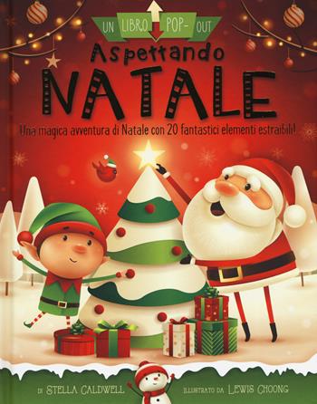 Aspettando Natale. Un libro pop-out. Ediz. a colori - Stella Caldwell, Lewis Choong - Libro IdeeAli 2019, Libri pop up | Libraccio.it
