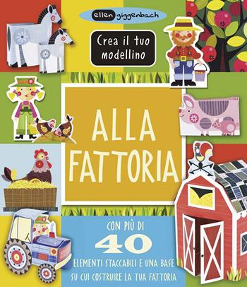 Alla fattoria. Crea il tuo modellino. Ediz. a colori - Ellen Giggenbach - Libro IdeeAli 2019, Libri gioco | Libraccio.it