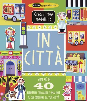In città. Crea il tuo modellino. Ediz. a colori - Ellen Giggenbach - Libro IdeeAli 2019, Libri gioco | Libraccio.it
