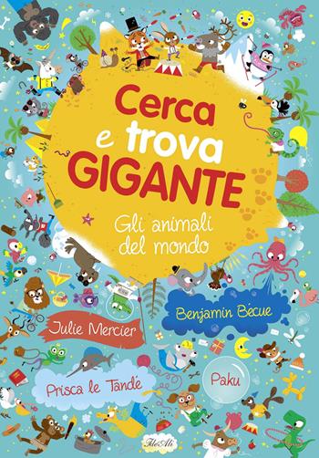 Gli animali del mondo. Cerca e trova gigante - Julie Mercier, Benjamin Becue, Prisca Le Tande - Libro IdeeAli 2020, Libri illustrati | Libraccio.it