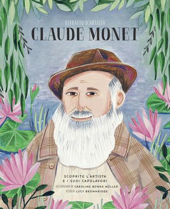 Claude Monet. Ritratto d'artista. Ediz. a colori - Lucy Brownridge, Caroline Bonne Muller - Libro IdeeAli 2020, Libri illustrati | Libraccio.it