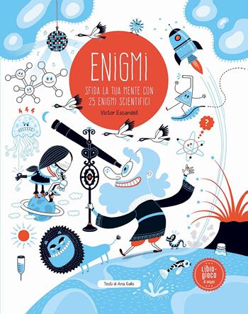 Enigmi. Sfida la tua mente con 25 enigmi scientifici. Ediz. a colori - Victor Escandell, Ana Gallo - Libro IdeeAli 2021, Libri gioco | Libraccio.it