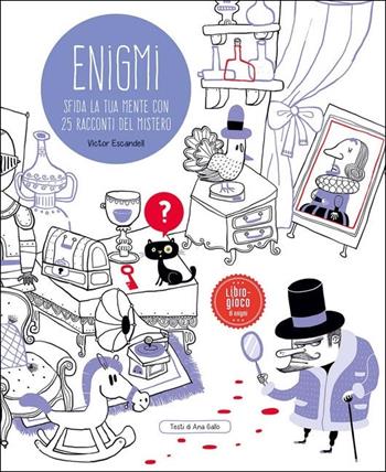 Enigmi. Sfida la tua mente con 25 racconti del mistero. Ediz. a colori - Victor Escandell, Ana Gallo - Libro IdeeAli 2021, Libri gioco | Libraccio.it