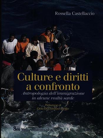 Culture e diritti a confronto. Antropologia dell'immigrazione in alcune realtà sarde - Rossella Castellaccio - Libro EDES 2009 | Libraccio.it