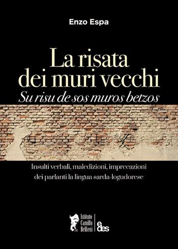 La risata dei muri vecchi. Su risu de sos muros betzos. Insulti verbali, maledizioni, imprecazioni dei parlanti la lingua sarda-logudorese. Ediz. bilingue - Enzo Espa - Libro EDES 2018 | Libraccio.it