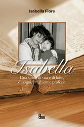 Isabella. Una storia di vita e di lotte, di sogni, preghiere e profezie