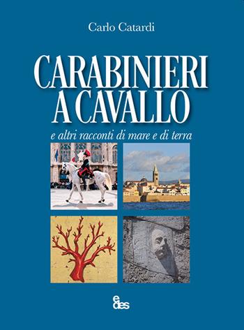 Carabinieri a cavallo e altri racconti di mare e di terra - Carlo Catardi - Libro EDES 2020 | Libraccio.it