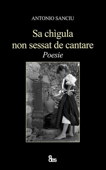 Sa chìgula non sessat de cantare. Testo sardo e italiano. Ediz. bilingue - Antonio Sanciu - Libro EDES 2022, Parole | Libraccio.it