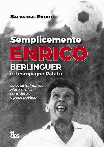 Semplicemente Enrico. Berlinguer e il compagno Patatù - Salvatore Patatu - Libro EDES 2022, Uomini, idee, istituzioni | Libraccio.it