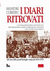 I diari ritrovati. La straordinaria avventura dei metalmeccanici sardi raccontata da un protagonista. Gli anni delle grandi battaglie sindacali: 1974-1978