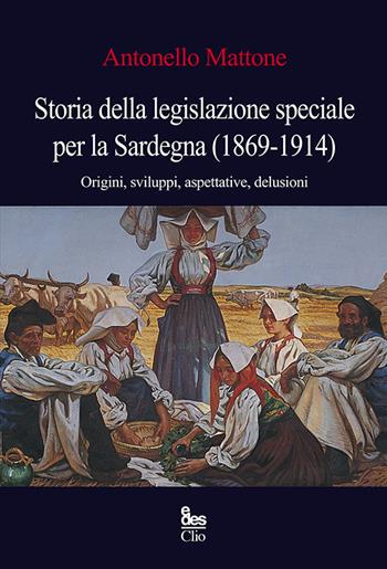 Storia della legislazione speciale per la Sardegna (1869-1914). Origini, sviluppi, aspettative, delusioni - Antonello Mattone - Libro EDES 2022, Clio | Libraccio.it