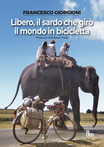 Libero, il sardo che girò il mondo in bicicletta - Francesco Giorgioni - Libro EDES 2022, Gente e luoghi | Libraccio.it