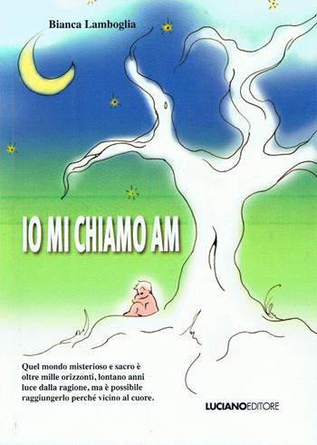 Io mi chiamo AM - Bianca Lamboglia - Libro Luciano 2015 | Libraccio.it