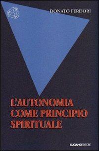 L'autonomia come principio spirituale - Donato Ferdori - Libro Luciano 2012, Cristalli | Libraccio.it