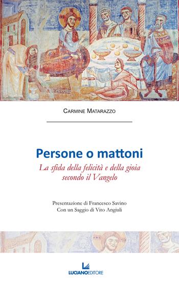 Persone o mattoni. La sfida della felicità e della gioia secondo il Vangelo - Carmine Matarazzo - Libro Luciano 2022 | Libraccio.it
