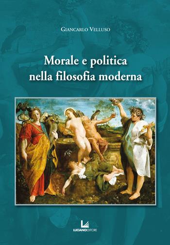 Morale e politica nella filosofia moderna - Giancarlo Velluso - Libro Luciano 2022 | Libraccio.it
