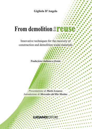 From demolition to reuse. Innovative techniques for the recovery of construction and demolition waste materials - Gigliola D'Angelo - Libro Luciano 2022 | Libraccio.it