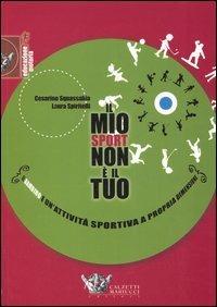 Il mio sport... non è il tuo. Il bambino e un'attività sportiva a propria dimensione - Cesarino Squassabia, Laura Spiritelli - Libro Calzetti Mariucci 2006, Educazione motoria | Libraccio.it