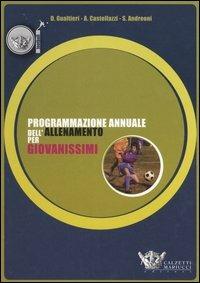 Programmazione annuale dell'allenamento per giovanissimi - Domenico Gualtieri, Angelo Castellazzi, Sofia Andreoni - Libro Calzetti Mariucci 2006, Calcio | Libraccio.it