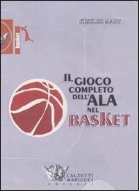 Il gioco completo dell'ala nel basket. DVD. Con libro - Marv Kessler - Libro Calzetti Mariucci 2007, Basket collection | Libraccio.it