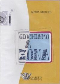 Giochiamo a zona. DVD - Giuseppe Bartolucci - Libro Calzetti Mariucci 2007, Calcio | Libraccio.it