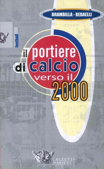 Il portiere di calcio verso il 2000. DVD. Con libro - Antonio Brambilla, Renato Redaelli - Libro Calzetti Mariucci 2007, Calcio. Portiere | Libraccio.it