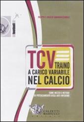 TCV. Traino a carico variabile nel calcio come mezzo e metodo di potenziamento degli arti inferiori. DVD. Con libro