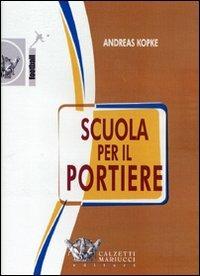 Scuola per il portiere. DVD - Andreas Kopke - Libro Calzetti Mariucci 2007, Calcio. Portiere | Libraccio.it