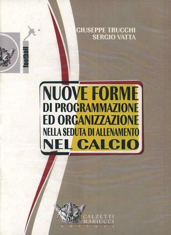 Nuove forme di programmazione ed organizzazione nella seduta di allenamento del calcio. DVD - Sergio Vatta, Giuseppe Trucchi - Libro Calzetti Mariucci 2007, Calcio | Libraccio.it