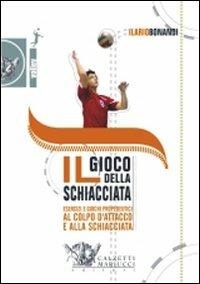 Il gioco della schiacciata. Esercizi e giochi propedeutici al colpo d'attacco e alla schiacciata. Con DVD - Ilario Bonandi - Libro Calzetti Mariucci 2007, Volley collection | Libraccio.it