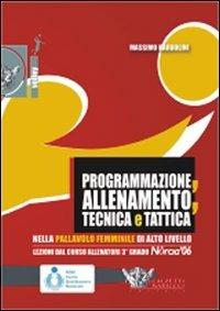 Programmazione, allenamento, tecnica e tattica nella pallavolo femminile di alto livello. Con DVD - Massimo Barbolini - Libro Calzetti Mariucci 2007, Volley collection | Libraccio.it