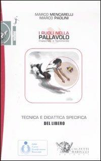 I ruoli nella pallavolo maschile e femminile. Tecnica e didattica specifica del libero. Ediz. illustrata. Con DVD - Marco Mencarelli, Marco Paolini - Libro Calzetti Mariucci 2009, Volley collection | Libraccio.it