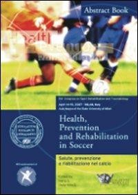 Salute, prevenzione e riabilitazione nel calcio-Health, prevention and rehabilitation in soccer. Atti del convegno (Milano, 14-15 aprile 2007). Ediz. bilingue  - Libro Calzetti Mariucci 2007, Riabilitazione e prevenzione | Libraccio.it