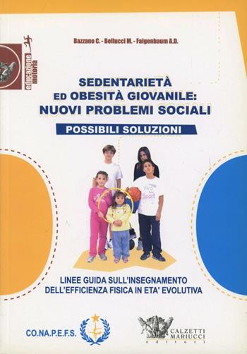 Sedentarietà ed obesità giovanile. Nuovi problemi sociali possibili soluzioni - Carmelo Bazzano, Mario Bellucci, Avery D. Faigenbaum - Libro Calzetti Mariucci 2007, Educazione motoria | Libraccio.it