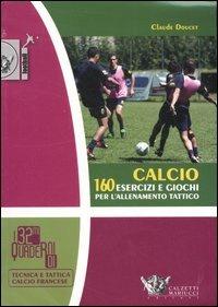 Calcio. 160 esercizi e giochi per l'allenamento tattico. Ediz. illustrata - Claude Doucet - Libro Calzetti Mariucci 2007, Football | Libraccio.it