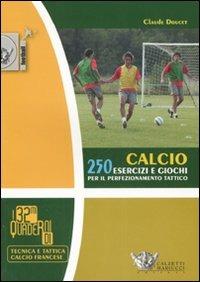 Calcio. 250 esercizi e giochi per il perfezionamento tattico - Claude Doucet - Libro Calzetti Mariucci 2007, Football | Libraccio.it