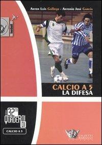 Calcio a 5. La difesa - Anton L. Gallego, Antonio J. Garcia - Libro Calzetti Mariucci 2007, Football | Libraccio.it