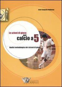 Le azioni di gioco nel calcio a 5 - Javier Sampedro Molinuevo - Libro Calzetti Mariucci 2008, Calcio a 5 | Libraccio.it