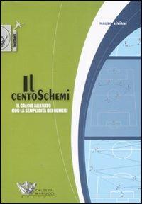 Il centoschemi. Il calcio allenato con la semplicità dei numeri - Mauro Viviani - Libro Calzetti Mariucci 2008, Football | Libraccio.it