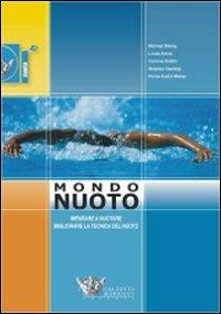 Mondo muoto. Imparare a nuotare, migliorare la tecnica del nuoto  - Libro Calzetti Mariucci 2008, Nuoto collection | Libraccio.it