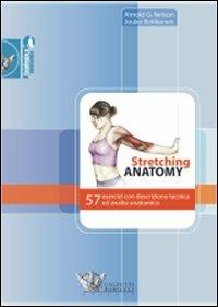 Stretching anatomy. 57 esercizi con descrizione tecnica ed analisi anatomica. Ediz. illustrata - Arnold G. Nelson, Jouko Kokkonen - Libro Calzetti Mariucci 2009, Fisiologia e anatomia | Libraccio.it